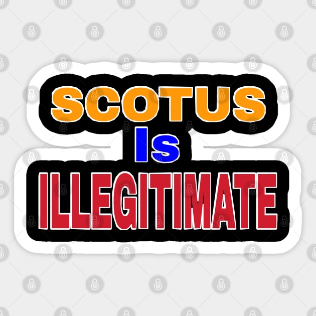 SCOTUS IS ILLEGITIMATE - Back Sticker by SubversiveWare